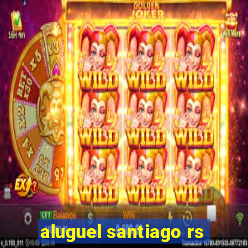 aluguel santiago rs