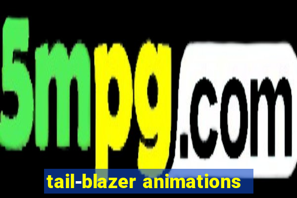 tail-blazer animations
