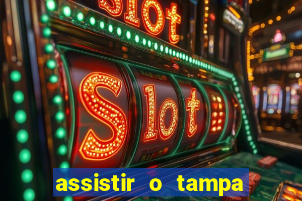 assistir o tampa da bola