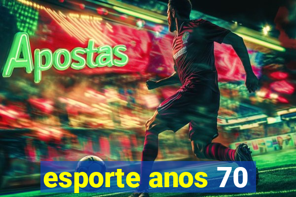 esporte anos 70