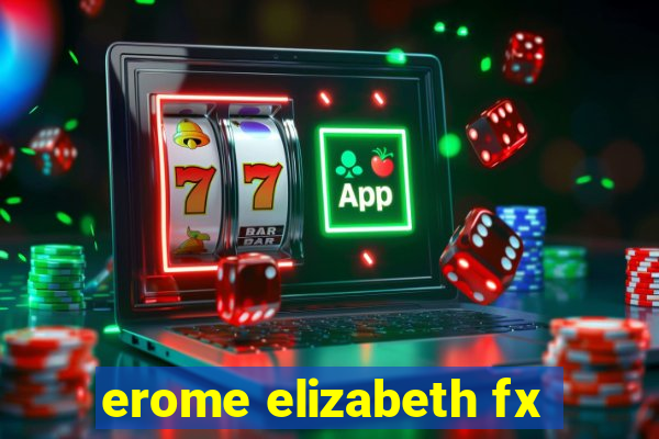 erome elizabeth fx