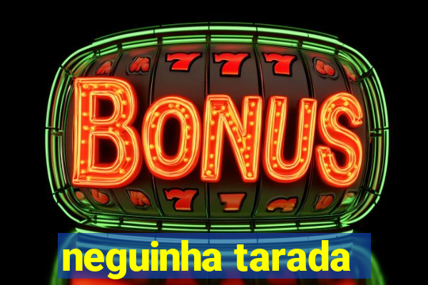 neguinha tarada
