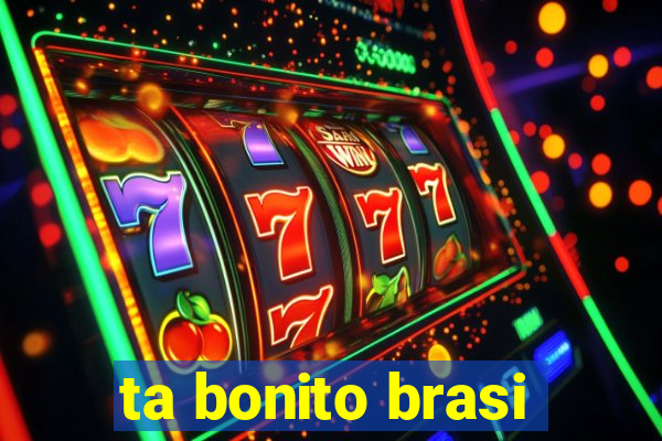 ta bonito brasi