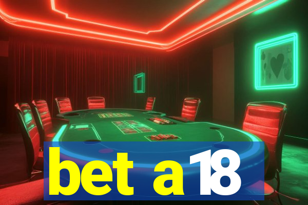 bet a18