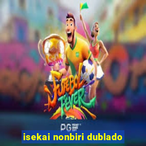 isekai nonbiri dublado