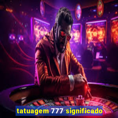 tatuagem 777 significado