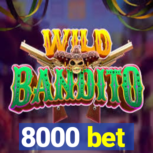 8000 bet