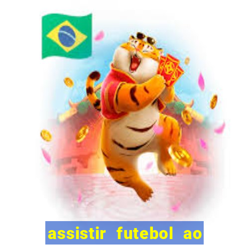 assistir futebol ao vivo sem travar