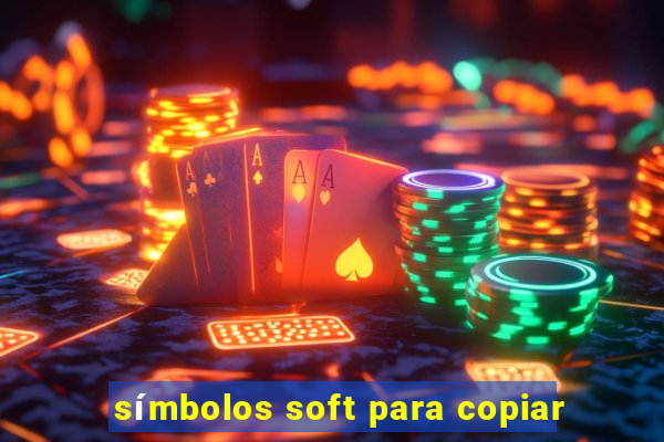 símbolos soft para copiar