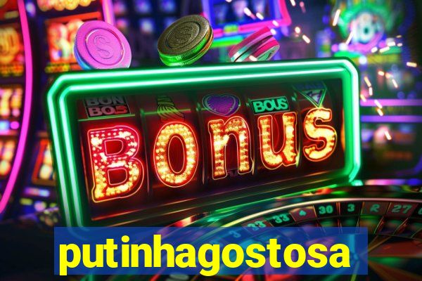 putinhagostosa