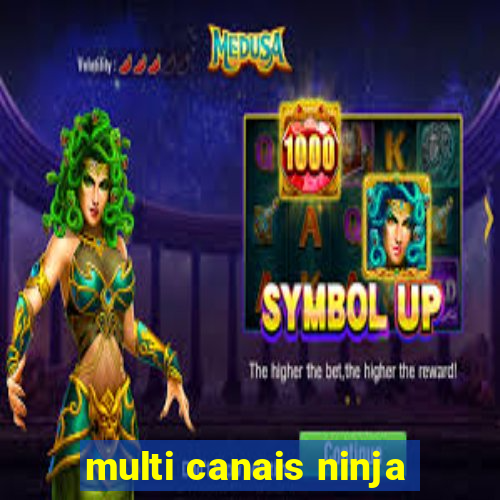 multi canais ninja