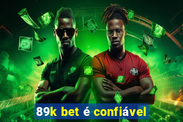 89k bet é confiável
