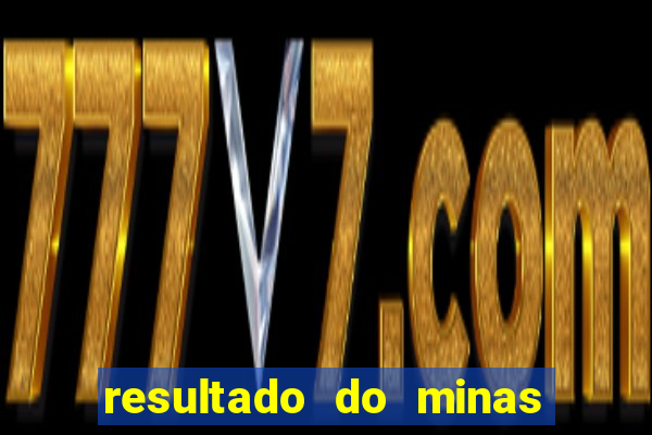 resultado do minas cap hoje