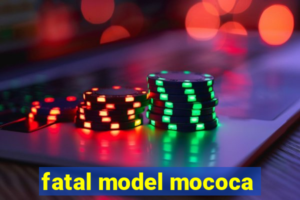 fatal model mococa