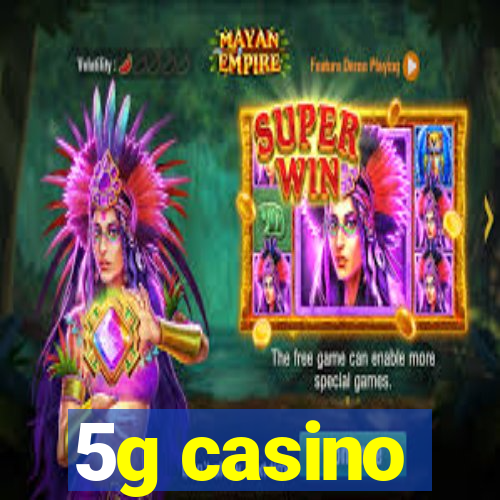 5g casino