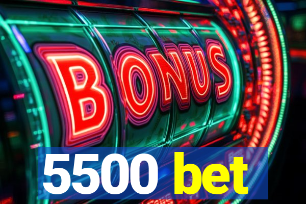 5500 bet