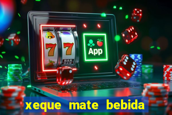 xeque mate bebida tabela nutricional