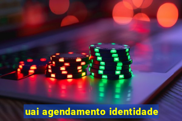 uai agendamento identidade