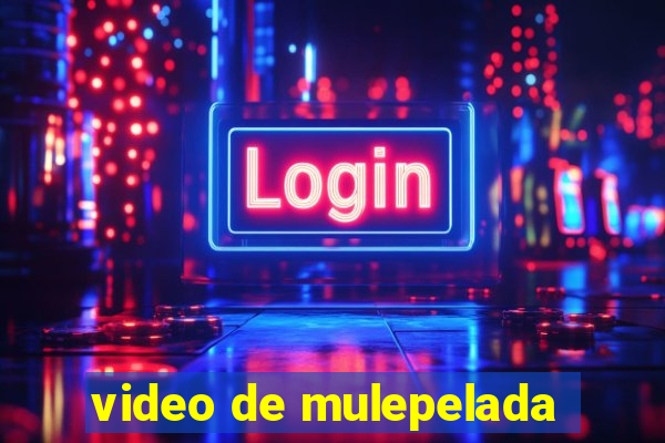 video de mulepelada
