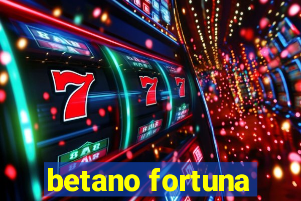 betano fortuna