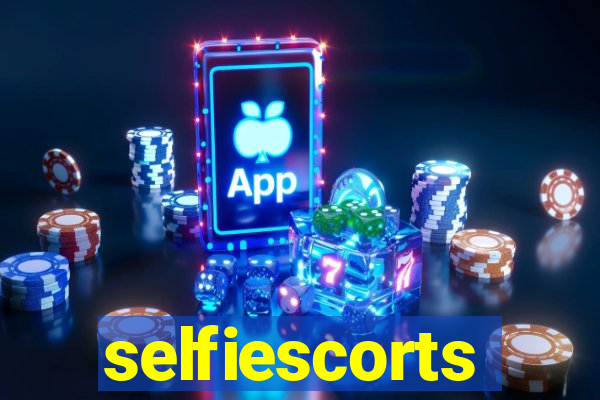 selfiescorts