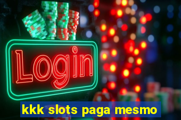 kkk slots paga mesmo