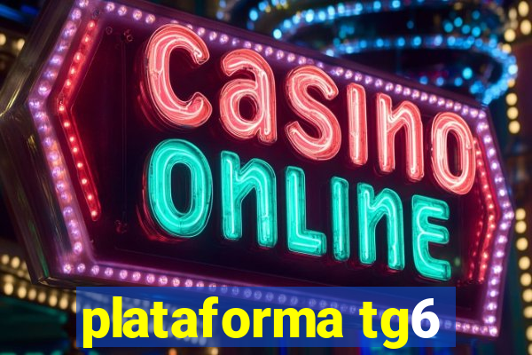 plataforma tg6