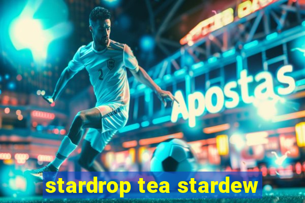 stardrop tea stardew