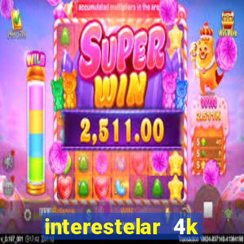 interestelar 4k dublado download