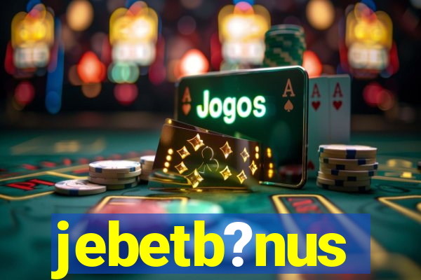 jebetb?nus