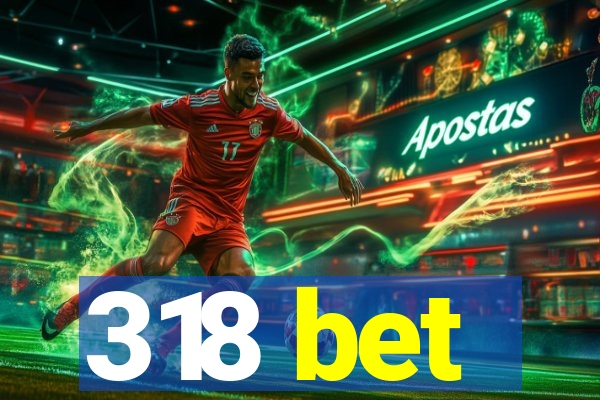 318 bet