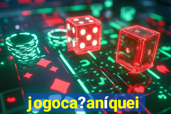 jogoca?aníqueis