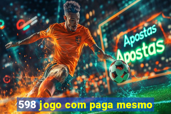 598 jogo com paga mesmo