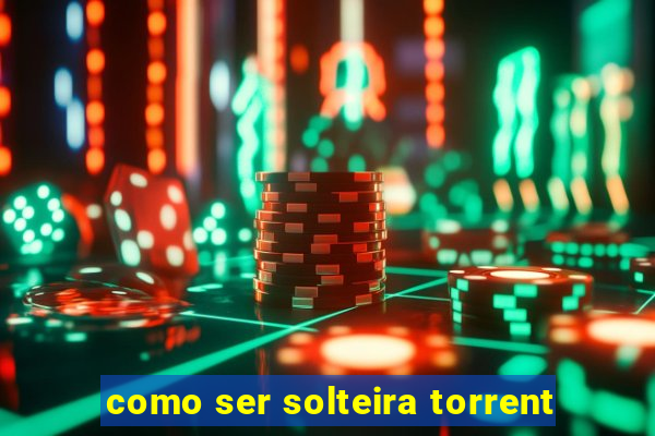 como ser solteira torrent