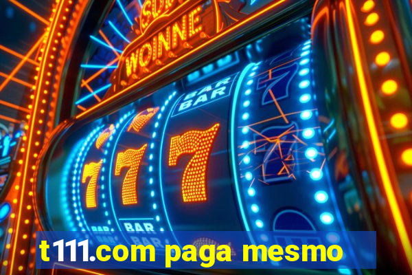 t111.com paga mesmo