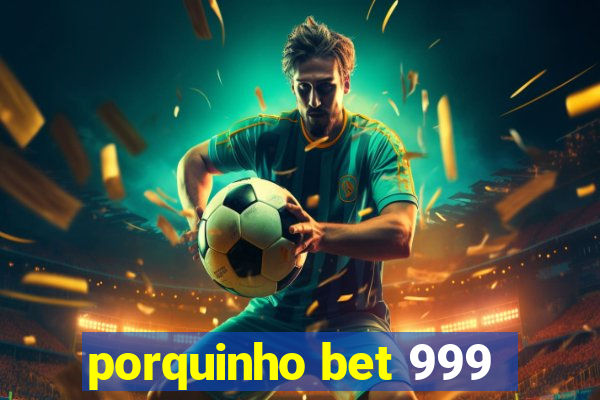 porquinho bet 999