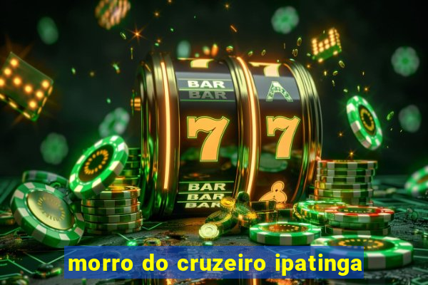 morro do cruzeiro ipatinga