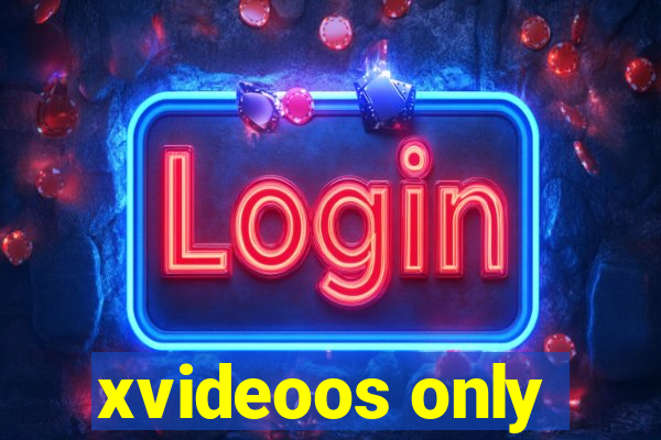 xvideoos only