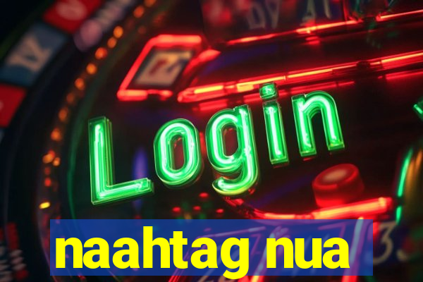 naahtag nua