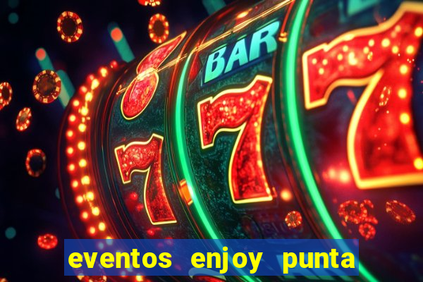 eventos enjoy punta del este