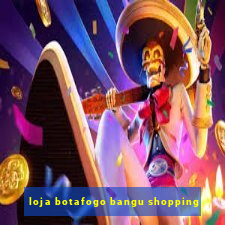 loja botafogo bangu shopping