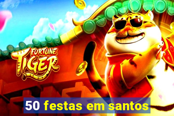 50 festas em santos