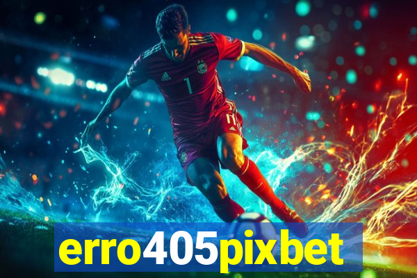 erro405pixbet