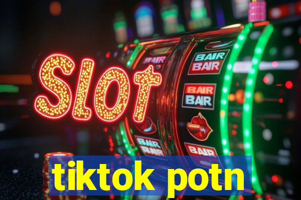 tiktok potn