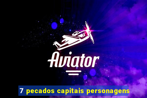 7 pecados capitais personagens