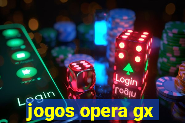 jogos opera gx