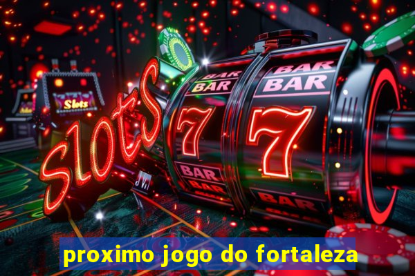proximo jogo do fortaleza