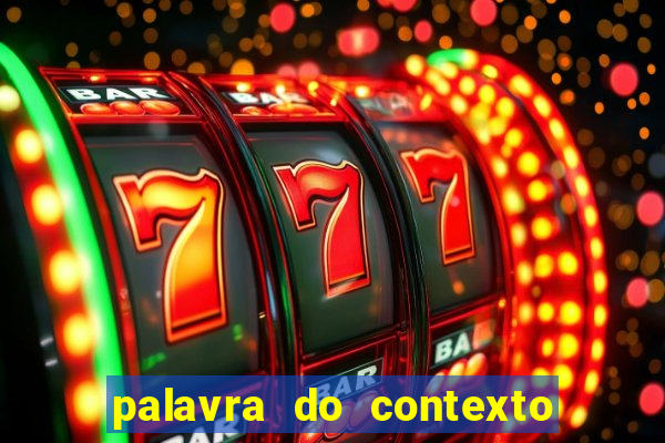 palavra do contexto de hoje 488