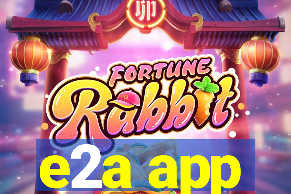 e2a app