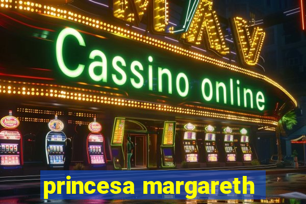 princesa margareth